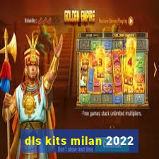 dls kits milan 2022